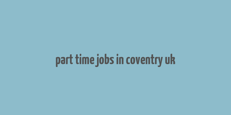 part time jobs in coventry uk