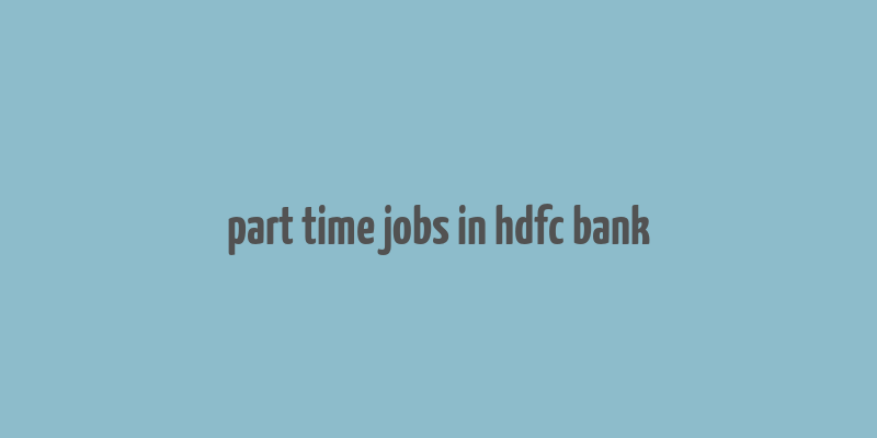 part time jobs in hdfc bank