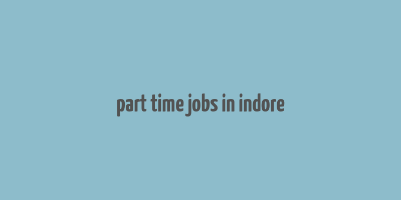 part time jobs in indore