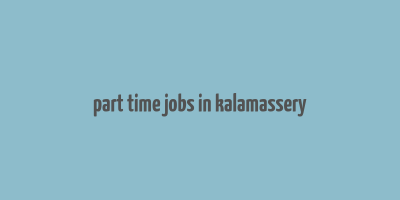 part time jobs in kalamassery