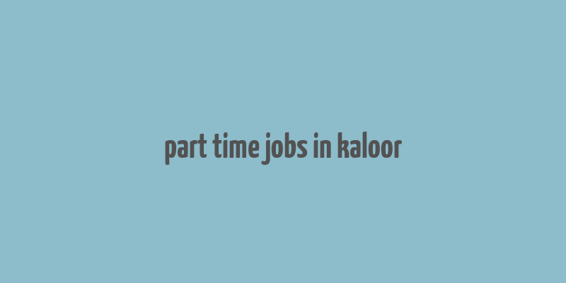 part time jobs in kaloor