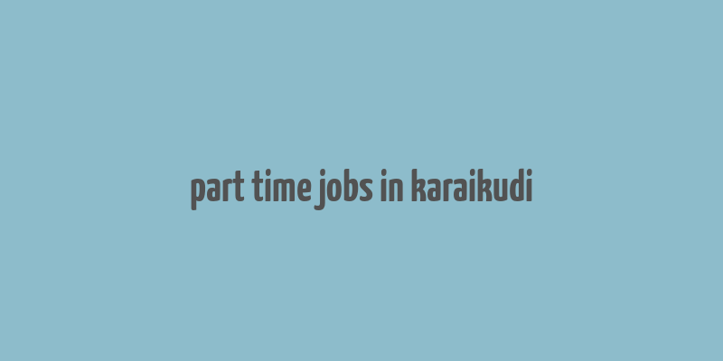 part time jobs in karaikudi