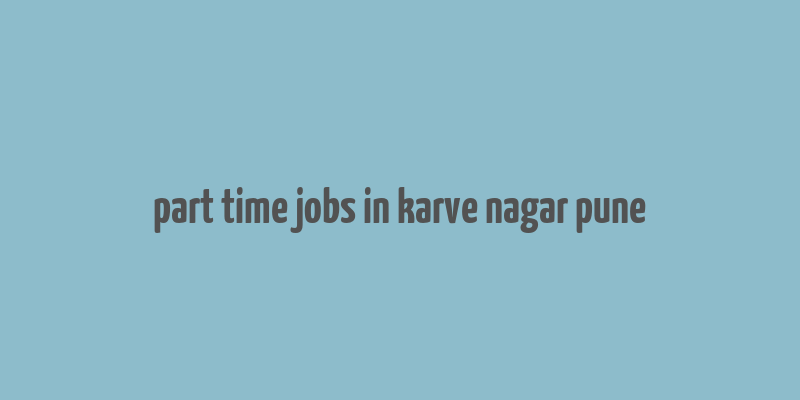 part time jobs in karve nagar pune