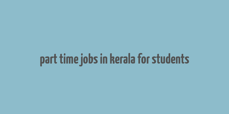 part time jobs in kerala for students