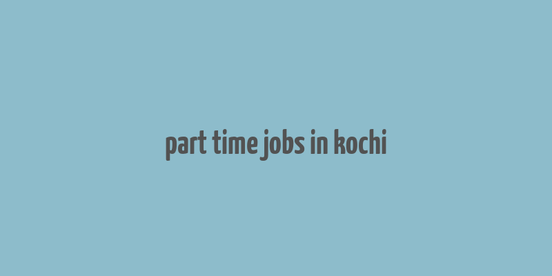 part time jobs in kochi