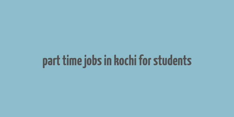 part time jobs in kochi for students