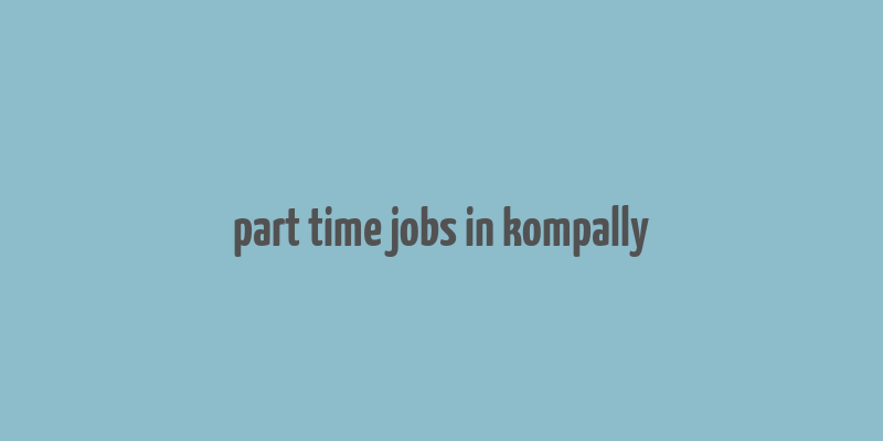 part time jobs in kompally