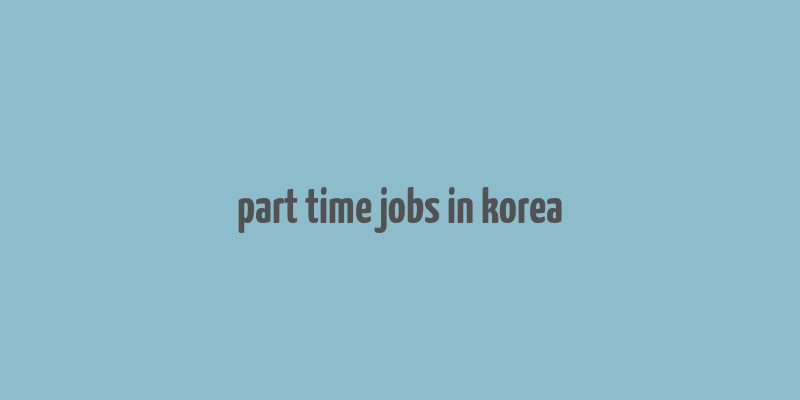 part time jobs in korea