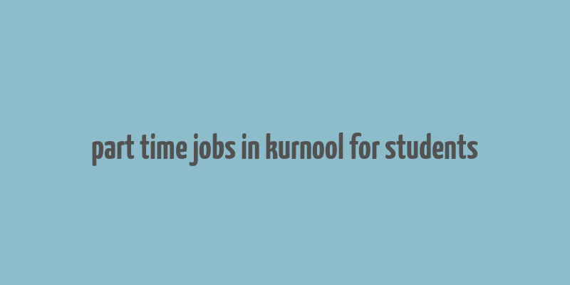 part time jobs in kurnool for students