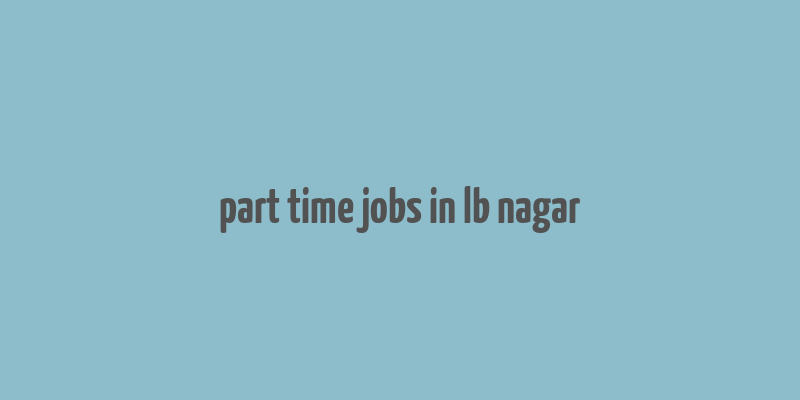 part time jobs in lb nagar