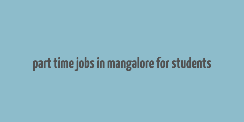 part time jobs in mangalore for students