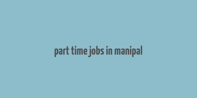 part time jobs in manipal