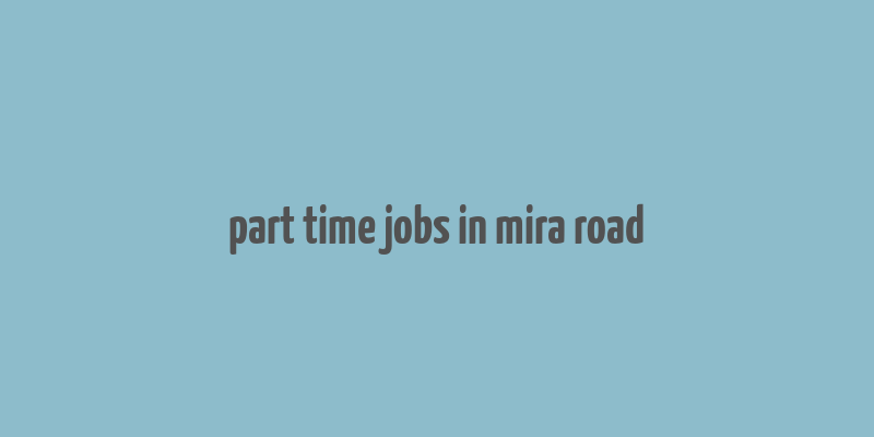 part time jobs in mira road