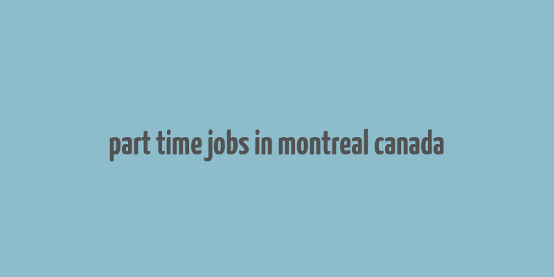 part time jobs in montreal canada