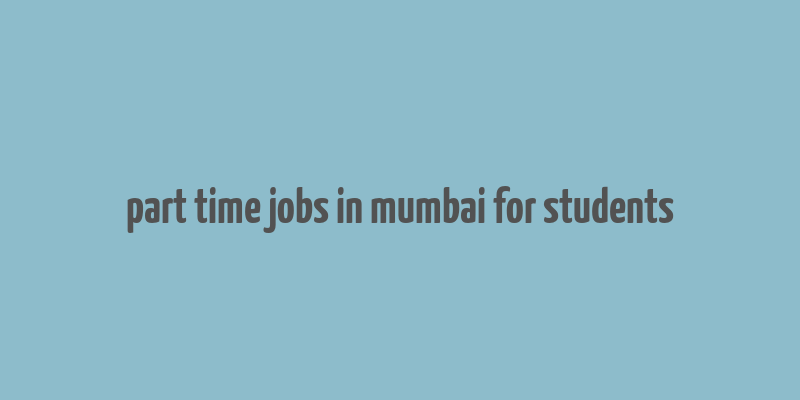 part time jobs in mumbai for students