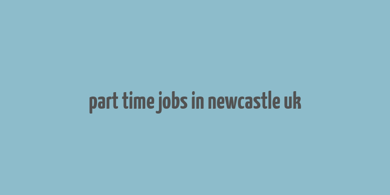 part time jobs in newcastle uk