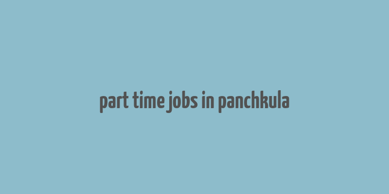 part time jobs in panchkula