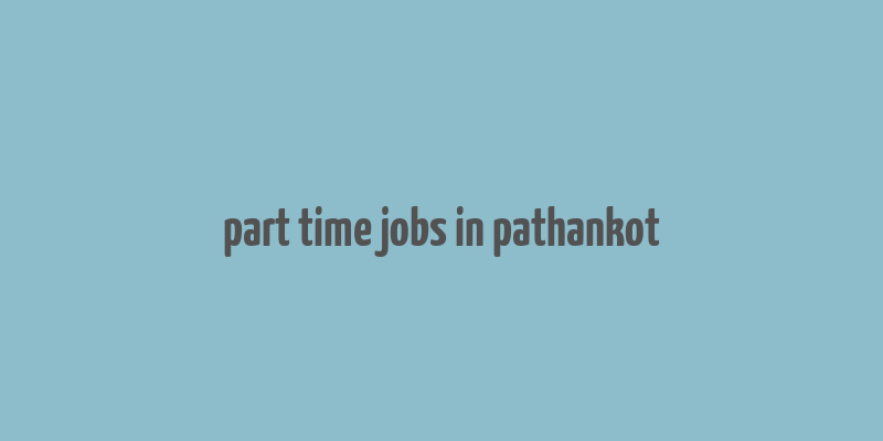 part time jobs in pathankot