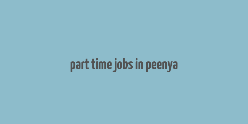 part time jobs in peenya