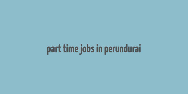 part time jobs in perundurai