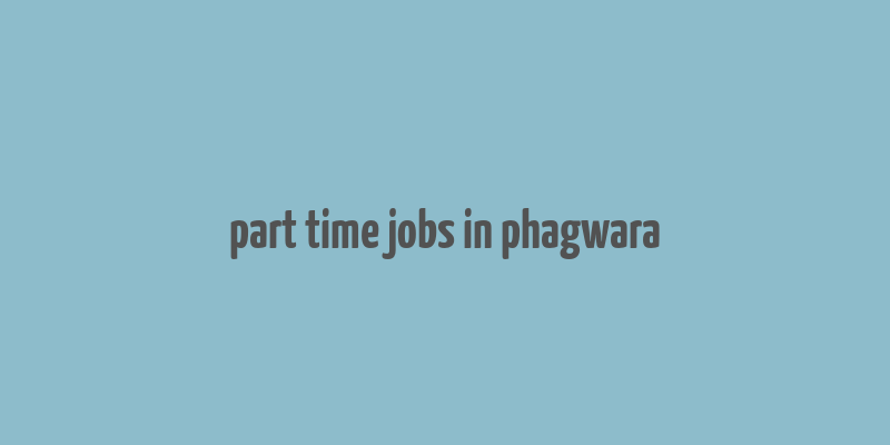 part time jobs in phagwara