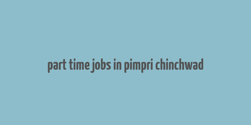 part time jobs in pimpri chinchwad