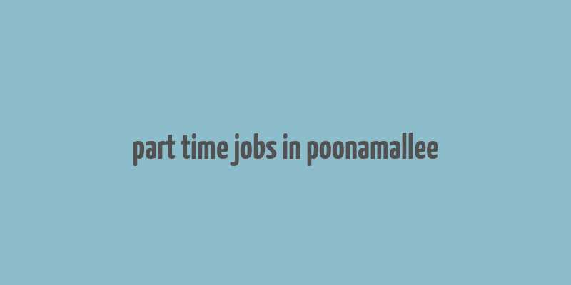 part time jobs in poonamallee