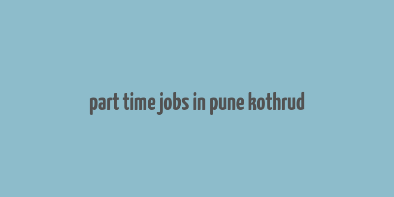 part time jobs in pune kothrud