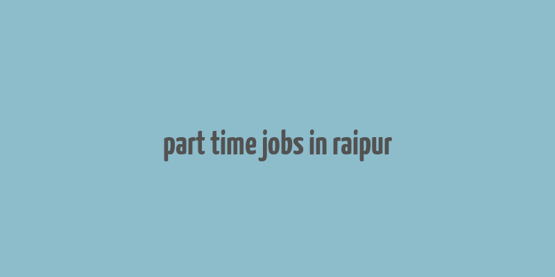 part time jobs in raipur