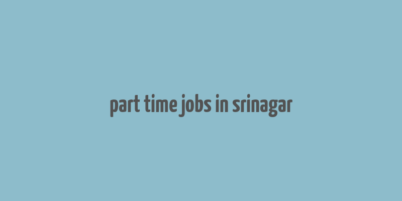 part time jobs in srinagar