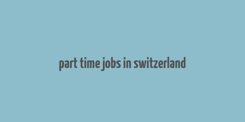 part time jobs in switzerland