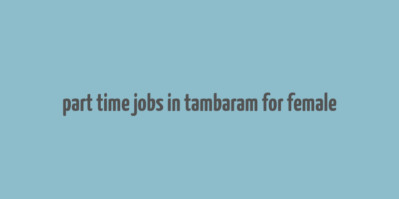 part time jobs in tambaram for female