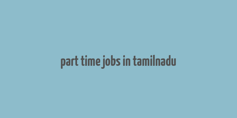 part time jobs in tamilnadu