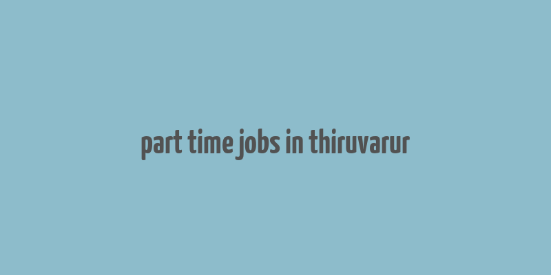 part time jobs in thiruvarur