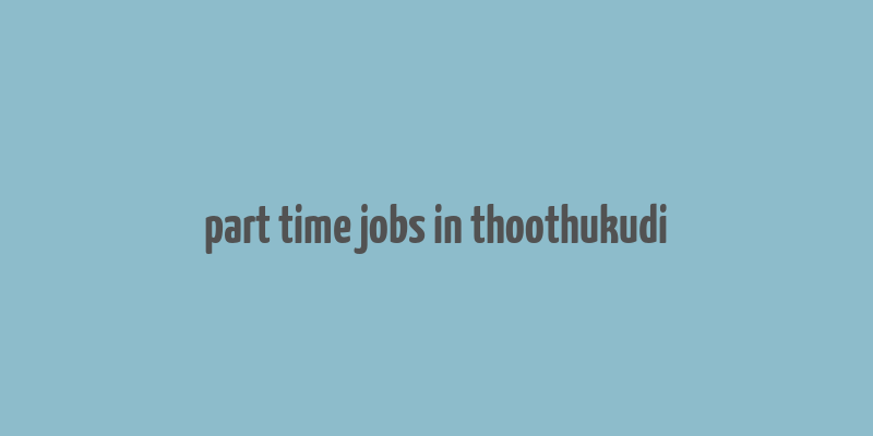 part time jobs in thoothukudi