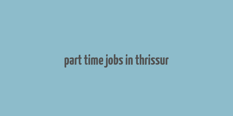 part time jobs in thrissur