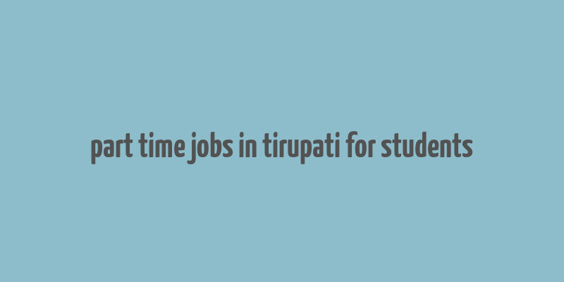 part time jobs in tirupati for students