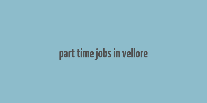 part time jobs in vellore