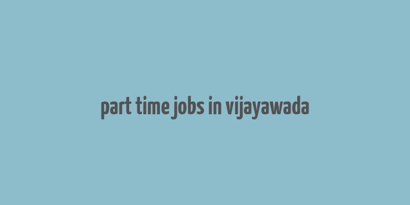 part time jobs in vijayawada