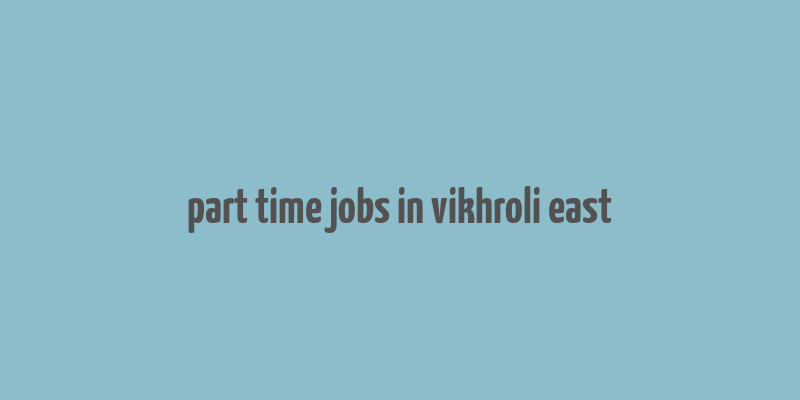 part time jobs in vikhroli east