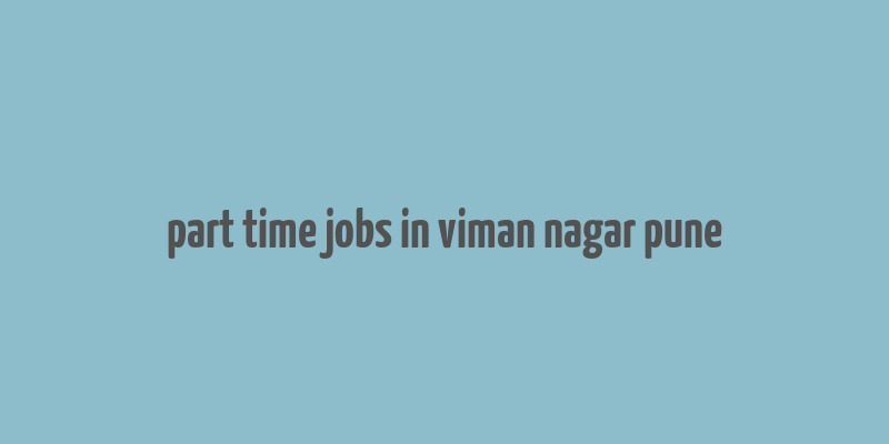 part time jobs in viman nagar pune