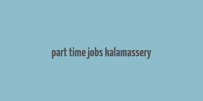 part time jobs kalamassery