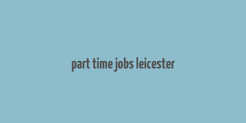 part time jobs leicester