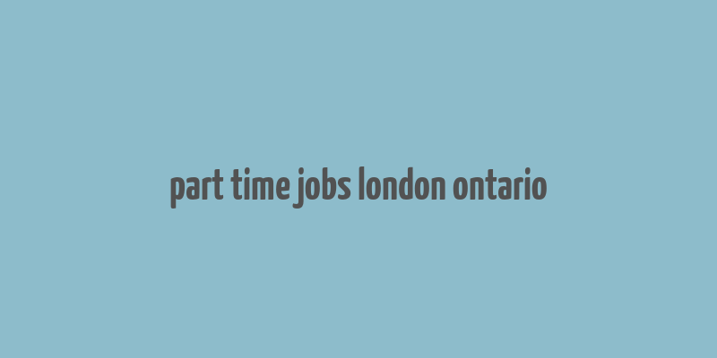 part time jobs london ontario