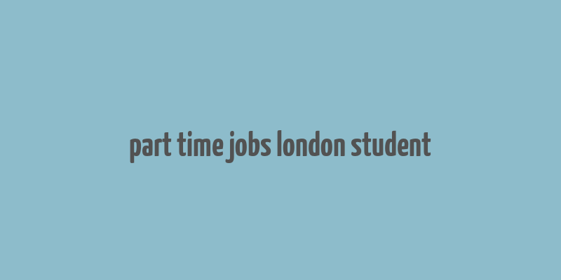 part time jobs london student