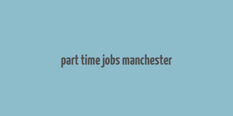 part time jobs manchester