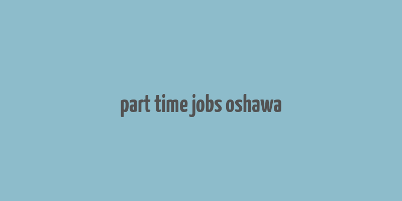 part time jobs oshawa