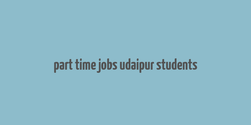 part time jobs udaipur students