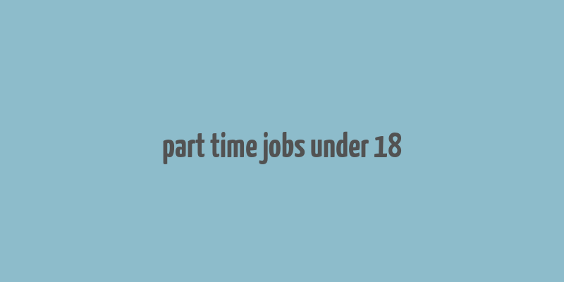 part time jobs under 18