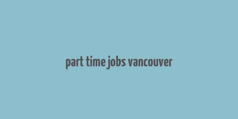 part time jobs vancouver